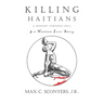 Killing Haitians: A Mission Through Hell & A Haitian Love Story