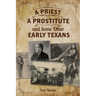 Priest, a Prostitute, and Some Other Early Texans: The Lives of Fourteen Lone Star State Pioneers