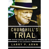 The Churchill's Trial: Winston Churchill and the Salvation of Free Government
