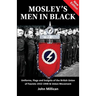 Mosley's Men in Black: Uniforms, Flags and Insignia of the British Union of Fascists 1932-1940 & Union Movement