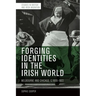Forging Identities in the Irish World: Melbourne and Chicago, C.1830-1922