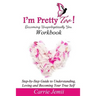 I'm Pretty Too! Workbook: Step-by-Step Guide to Understanding, Loving and Becoming Your True Self