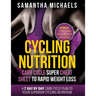 Cycling Nutrition: Carb Cycle Super Cheat Sheet to Rapid Weight Loss: A 7 Day by Day Carb Cycle Plan to Your Superior Cycling Nutrition (