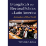 Evangelicals and Electoral Politics in Latin America