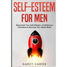 Self-Esteem For Men: Skyrocket Your Self-Esteem, Confidence, Charisma & Become The Alpha Male