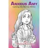 Anxious Amy Calming the Worries within