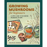 Growing Mushrooms for Beginners: A Simple Guide to Cultivating Mushrooms at Home