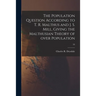 The Population Question According to T. R. Malthus and J. S. Mill, Giving the Malthusian Theory of Over Population; 53