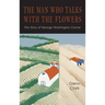 The Man Who Talks with the Flowers: The Intimate Life Story of Dr. George Washington Carver