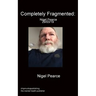 Completely Fragmented: Nigel Pearce 29/03/19