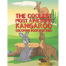 The Coolest Most Awesome Kangaroo Coloring Book For Kids: 25 Fun Designs For Boys And Girls - Perfect For Young Children Preschool Elementary Toddlers