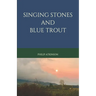 Singing Stones and Blue Trout