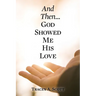 And Then...God Showed Me His Love