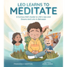 Leo Learns to Meditate: A Curious Kid's Guide to Life's Ups and Downs and Lots In-Between