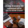 College Readiness 101: A Workbook for The College-Bound Student