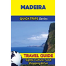 Madeira Travel Guide (Quick Trips Series): Sights, Culture, Food, Shopping & Fun