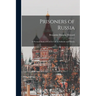 Prisoners of Russia; A Personal Study of Convict Life in Sakhalin and Siberia