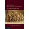 Rethinking the Judicial Settlement of Reconstruction