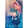 Breaking Him
