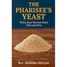 The Pharisee's Yeast: What Jesus Warned About Then and Now