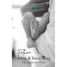Father Gives & Takes Away: The Journey Home