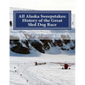 All Alaska Sweepstakes: History of the Great Sled Dog Race - 1908-2008