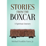 Stories From The Boxcar: A Spiritual Journey