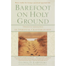 Barefoot on Holy Ground: Twelve Lessons in Spiritual Craftsmanship