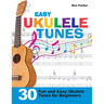 Easy Ukulele Tunes: 30 Fun and Easy Ukulele Tunes for Beginners