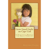 Grow Good Garlic on Cape Cod: A Practical Manual for Small Families