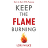 Keep the Flame Burning: Born to Burn With Purpose