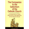 The Companion to the Catechism of the Catholic Church: A Compendium of Texts Referred to in the Catechism of the Catholic Church