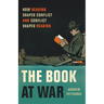 The Book at War: How Reading Shaped Conflict and Conflict Shaped Reading