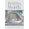 Indescribable Beauty, Immeasurable Worth: The Heart of God Revealed Through a Baby with a Life-Limiting Diagnosis