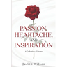 Passion, Heartache, and Inspiration: A Collection of Poems