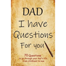 DAD I have questions for you: an amazing gift for your dad to spark his memory to go through questions that will cover his entire life from childhoo