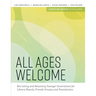 All Ages Welcome: Recruiting and Retaining Younger Generations for Library Boards, Friends Groups, and Foundations