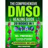 The Comprehensive DMSO Healing Guide [20 in 1]: The Ultimate Science-Backed Solution to Erase Pain, Reduce Inflammation, Restore Mobility and Regain Y