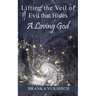 Lifting the Veil of Evil That Hides a Loving God