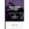 Spontaneous Revivals: Asbury College 1905-2006, Firsthand Accounts of Lives Transformed
