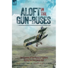 Aloft in the Gun-Buses - The Exploits of the Flyers and Fighters During the First World War