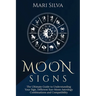 Moon Signs: The Ultimate Guide to Understanding Your Sign, Different Sun-Moon Astrology Combinations, and Compatibility