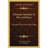 Christian Attitudes To War And Peace: A Study Of The Four Main Types