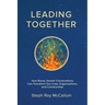 Leading Together: How Brave, Honest Conversations can Transform Our Lives, Organizations, and Communities