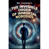 The Invisible Order of the Immortal Nobodies