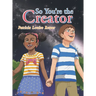 So You'Re the Creator