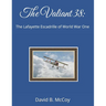 The Valiant 38: The Lafayette Escadrille of World War One