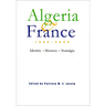 Algeria and France, 1800-2000: Identity, Memory, Nostalgia