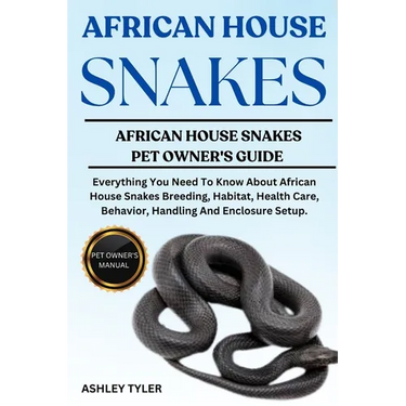 African House Snakes: Everything You Need To Know About African House Snakes Breeding, Habitat, Health Care, Behavior, Handling And Enclosure Setup.