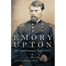 Emory Upton: Misunderstood Reformer Volume 60